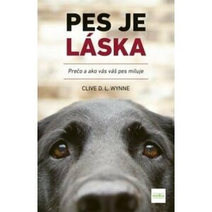 Pes je láska - Prečo a ako vás váš pes miluje - Clive Wynne