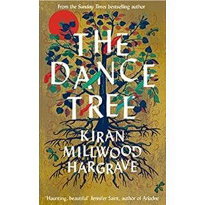 The Dance Tree - Kiran Millwood Hargraveová