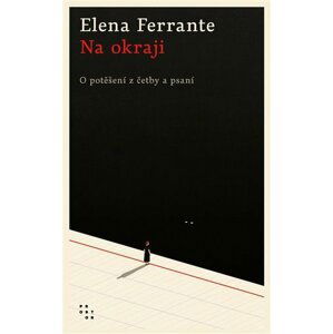 Na okraji - O potěšení z četby a psaní - Elena Ferrante