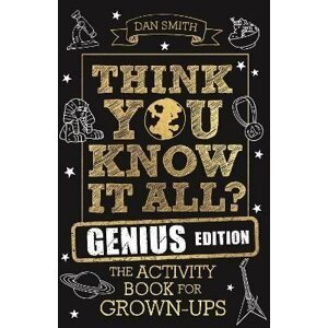 Think You Know It All? Genius Edition : The Activity Book for Grown-ups - Daniel Smith