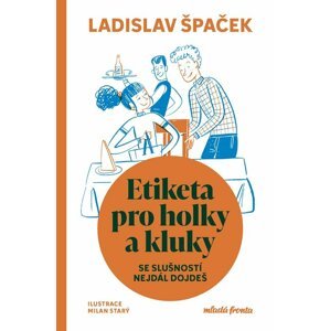 Etiketa pro holky a kluky - Se slušností nejdál dojdeš - Ladislav Špaček