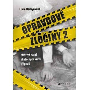 Opravdové zločiny 2 - Mrazivá nálož skutečných krimi případů - Lucie Bechynková