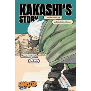Naruto: Kakashi´s Story - The Sixth Hokage and the Failed Prince - Masaši Kišimoto