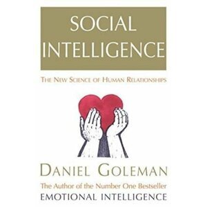 Social Intelligence : The New Science of Human Relationships - Daniel Goleman