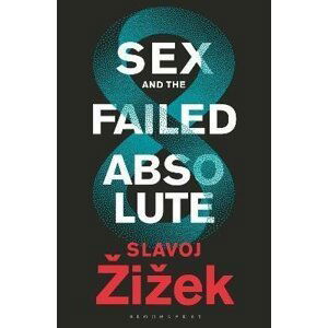 Sex and the Failed Absolute - Slavoj Žižek