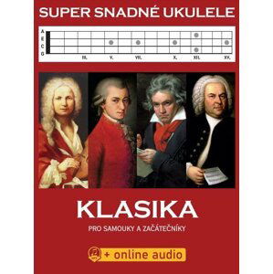 Super Snadné Ukulele - Klasika pro samouky a začátečníky (+online audio) - autorů kolektiv