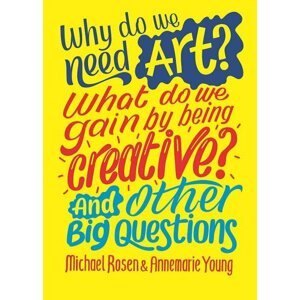 Why do we need art? What do we gain by being creative? And other big questions - Michael Rosen