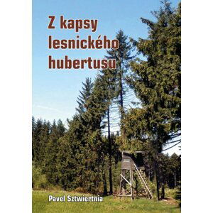 Z kapsy lesnického hubertusu - Pavel Sztwiertnia