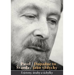 Dopadne to jako vždycky - Fejetony, úvahy a úchylky - Pavel Švanda