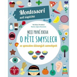 Moje první kniha o pěti smyslech se spoustou úžasných samolepek (Montessori: Svět úspěchů) - Chiara  Piroddi