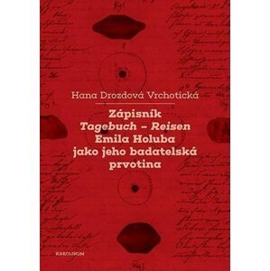 Zápisník Tagebuch - Reisen Emila Holuba jako jeho badatelská prvotina - Vrchotická Hana Drozdová