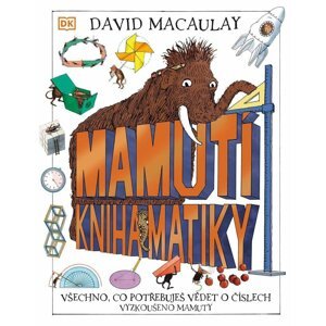 Mamutí kniha matiky - Všechno, co potřebuješ vědět o číslech, Vyzkoušeno mamuty - David Macaulay