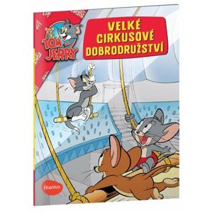 VELKÉ CIRKUSOVÉ DOBRODRUŽSTVÍ – Tom a Jerry v obrázkovém příběhu - Kevin Bricklin