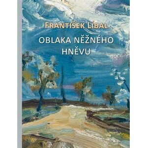 Oblaka něžného hněvu - František Líbal