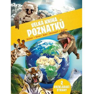 Velká kniha poznatků - Vesmír, Země, Svět, Dinosauři, Zvířata