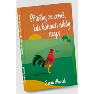 Příběhy ze země, kde kohouti nikdy nespí - Sarah Hlousek