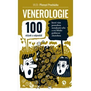 Venerologie - 100 otázek a odpovědí, které vám pomohou nenakazit sebe a své blízké pohlavní chorobou - Přemysl Procházka