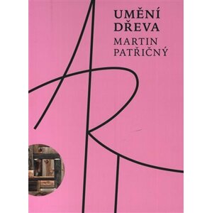 Umění dřeva - Martin Patřičný