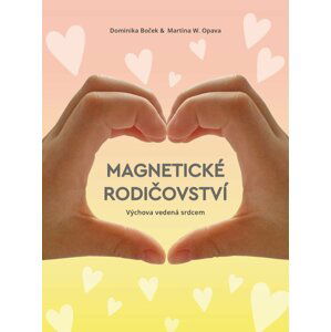 Magnetické rodičovství - Výchova vedená srdcem - Dominika Boček