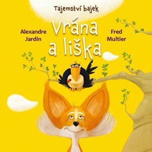 Tajemství bajek - Vrána a liška - Alexandre Jardin