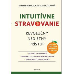 Intuitívne stravovanie - Evelyn Triboleová; Elyse Reschová