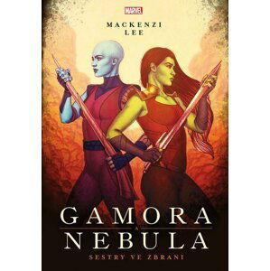 Marvel - Gamora a Nebula. Sestry ve zbrani - Mackenzi Leeová