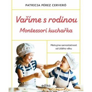 Vaříme s rodinou: Montessori kuchařka - Cerveró Patricia Pérez