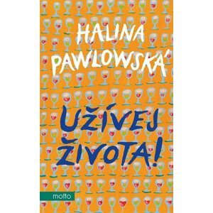 Užívej života! - Halina Pawlowská