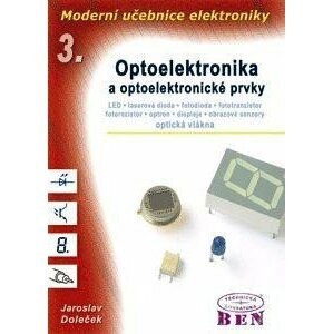 Moderní učebnice elektroniky - 3. díl - Optoelektronika - optoelektronické prvky a optická vlákna - Jaroslav Doleček