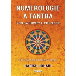 Numerologie a tantra podle ájurvédy a astrologie - Klíč k pochopení lidského chování - Harish Johari