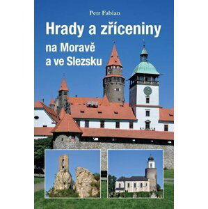 Hrady a zříceniny na Moravě a ve Slezsku - Petr Fabián