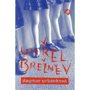 Umřel Brežněv - Dagmar Urbánková