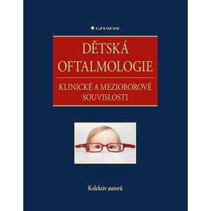 Dětská oftalmologie - Klinické a mezioborové souvislosti - autorů kolektiv