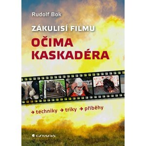 Zákulisí filmu očima kaskadéra - Techniky, triky, příběhy - Rudolf Bok