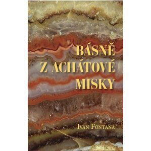 Básně z achátové misky - Ivana Fontana