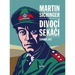 Divocí sekáči - Šumava 1947 - Martin Sichinger