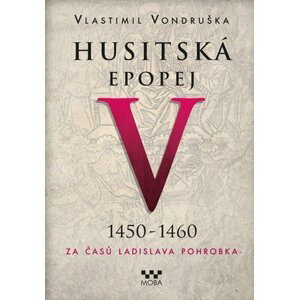 Husitská epopej V. 1450 - 1460 -  Za časů Ladislava Pohrobka - Vlastimil Vondruška