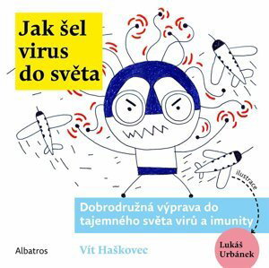 Jak šel virus do světa - Dobrodružná výprava do tajemného světa virů a imunity - Vít Haškovec