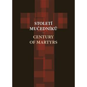 Století mučedníků / Century of Martyrs - autorů kolektiv