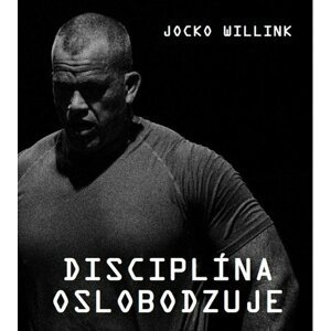 Disciplína oslobodzuje - Jocko Willink