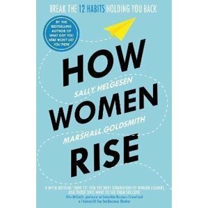 How Women Rise : Break the 12 Habits Holding You Back - Sally Helgesen