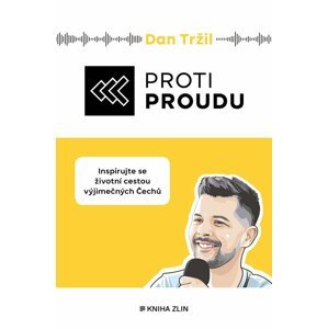 Proti proudu - Inspirujte se životní cestou výjimečných Čechů - Dan Tržil