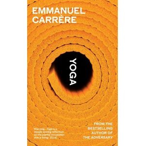 Yoga: From the bestselling author of THE ADVERSARY - Emmanuel Carrere