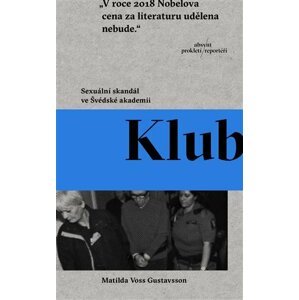 Klub - Sexuální skandál ve Švédské akademii - Gustavsson Matilda Voss