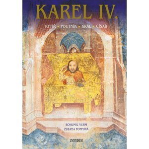 Karel IV. – Rytíř – poutník – král – císař, 2.  vydání - Bohumil Vurm