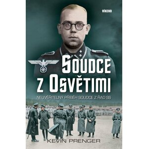 Soudce z Osvětimi - Neuvěřitelný příběh soudce z řad SS - Kevin Prenger