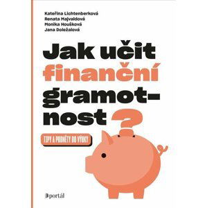 Jak učit finanční gramotnost? - Tipy a podněty do výuky - Kateřina Lichtenberková