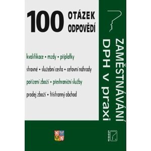 100 otázek a odpovědí Zaměstnávání, DPH v praxi - Ladislav Jouza; Eva Dandová; Jana Drexlerová