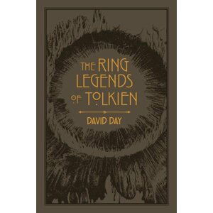 The Ring Legends of Tolkien: An Illustrated Exploration of Rings in Tolkien´s World, and the Sources that Inspired his Work from Myth, Literature and History - David Day