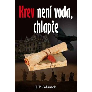 Krev není voda, chlapče - J. P. Adámek